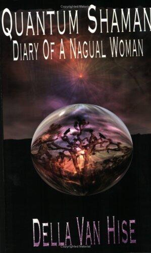 Quantum Shaman: Diary of a Nagual Woman