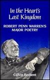 In the Heart’s Last Kingdom: Robert Penn Warren's Major Poetry