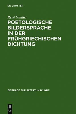 Poetologische Bildersprache in Der Fr Hgriechischen Dichtung (Beitr GE Zur Altertumskunde)