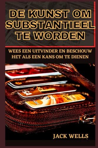 DE KUNST OM SUBSTANTIEEL TE WORDEN: WEES EEN UITVINDER EN BESCHOUW HET ALS EEN KANS OM TE DIENEN
