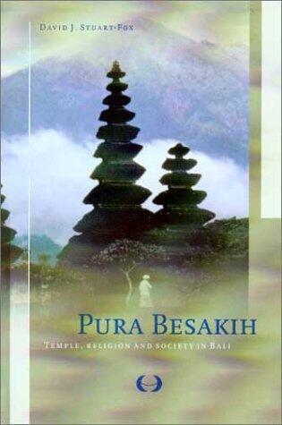 Pura Besakih: Temple, Religion and Society in Bali (Verhandelingen Van Het Koninklijk Instituut Voor Taal-, Land- En Volkenkunde) by David J. Stuart-Fox