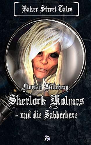Sherlock Holmes und die Sabberhexe (Baker Street Tales 9)