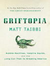 Griftopia: Bubble Machines, Vampire Squids, and the Long Con That Is Breaking America
