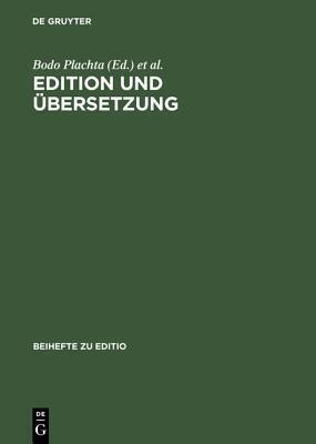 Edition und Übersetzung: Zur wissenschaftlichen Dokumentation des interkulturellen Texttransfers. Beiträge der Internationalen Fachtagung der ... 2000 (editio / Beihefte, 18)