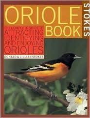 Stokes Oriole Book: The Complete Guide to Attracting, Identifying and Enjoying Orioles