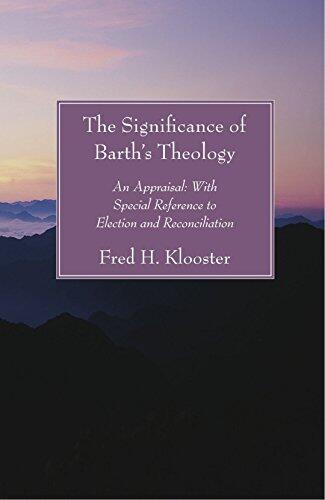 The Significance of Barth's Theology: An Appraisal- With Special Reference to Election and Reconciliation