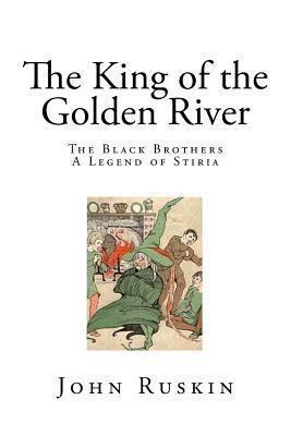 The King of the Golden River: The Black Brothers: A Legend of Stiria