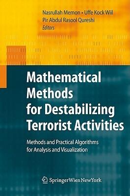 Mathematical Methods for Destabilizing Terrorist Activities: Methods and Practical Algorithms for Analysis and Visualization