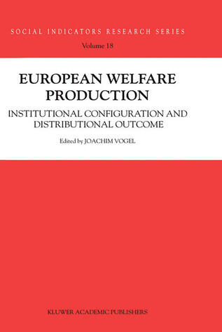 European Welfare Production: Institutional Configuration and Distributional Outcome