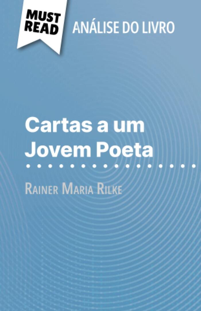 Cartas a um Jovem Poeta de Rainer Maria Rilke (Análise do livro): Análise completa e resumo pormenorizado do trabalho