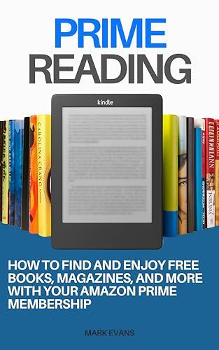 PRIME READING: How to Find and Enjoy Free Books, Magazines, and More with Your Amazon Prime Membership