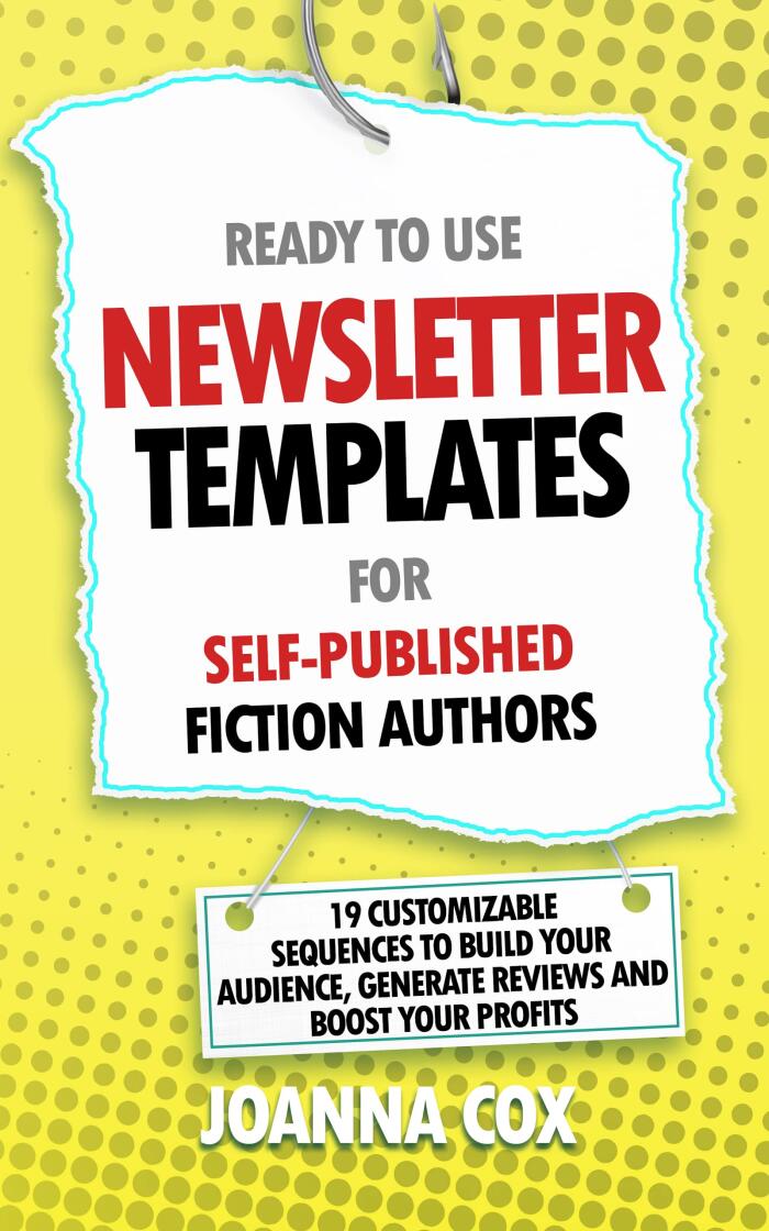 Ready to Use Newsletter Templates for Self-Published Fiction Authors: 19 customizable sequences to build your audience, generate reviews and boost your profits.