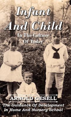 Infant and Child in the Culture of Today: The Guidance of Development in Home and Nursery School