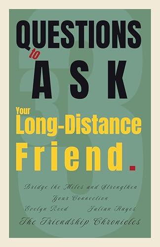 33 Questions to Ask Your Long-Distance Friend: Bridge the Miles and Strengthen Your Connection