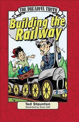 The Dreadful Truth: Building the Railway