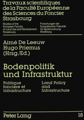 Bodenpolitik und Infrastruktur- Politique foncière et infrastructure- Land Policy and Infrastructure: Herausgegeben von Aimé De Leeuw und Hugo Priemus ... für Bodenordnung, Straßburg)