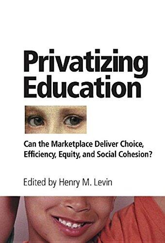 Privatizing Education: Can the School Marketplace Deliver Freedom of Choice, Efficiency, Equity, and Social Cohesion?