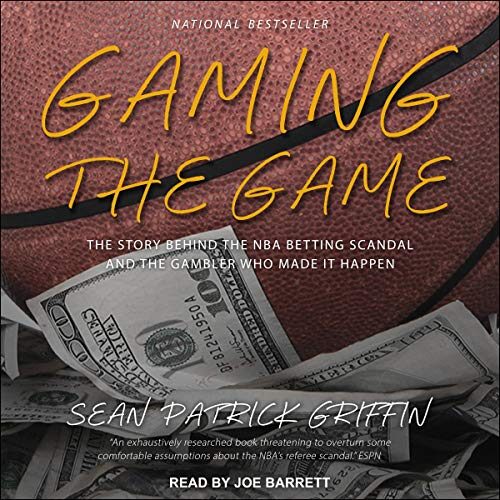 Gaming the Game: The Story of the NBA Betting Scandal and the Gambler Who Made It Happen