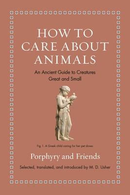 How to Care About Animals: An Ancient Guide to Creatures Great and Small