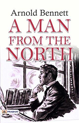 A Man from the North: A Stirring Narrative of Struggle and Redemption by Arnold Bennett