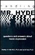 Handling Mr. Hyde: Questions and Answers About Manic Depression