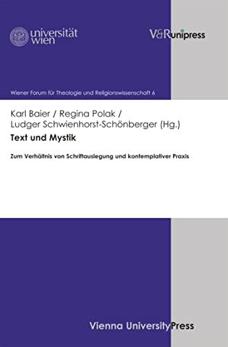 Text und Mystik: Zum Verhältnis von Schriftauslegung und kontemplativer Praxis (Wiener Forum für Theologie und Religionswissenschaft 6)
