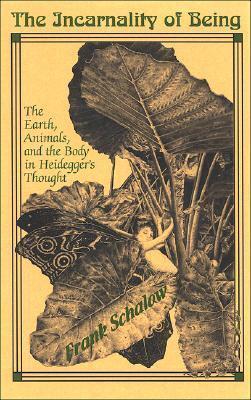 The Incarnality of Being: The Earth, Animals, and the Body in Heidegger's Thought
