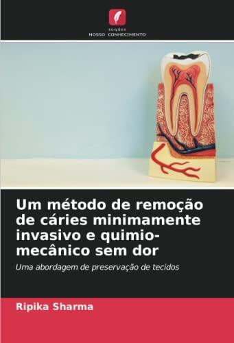 Um método de remoção de cáries minimamente invasivo e quimio-mecânico sem dor: Uma abordagem de preservação de tecidos