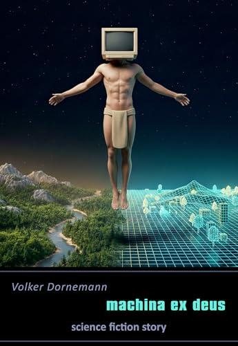 Machina ex deus: Solo Story (SOLO STORYS von Volker Dornemann)