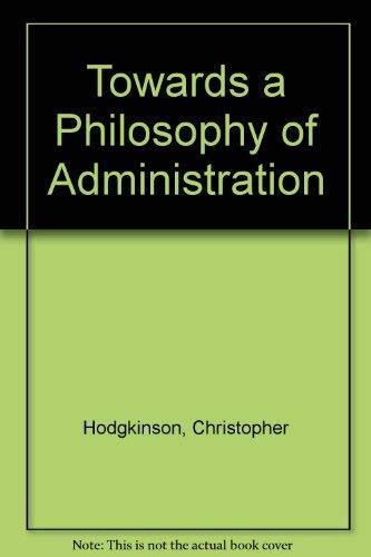 Towards a Philosophy of Administration