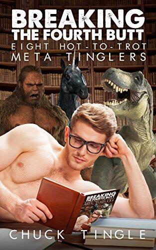 Breaking The Fourth Butt: Eight Hot-To-Trot Meta Tinglers