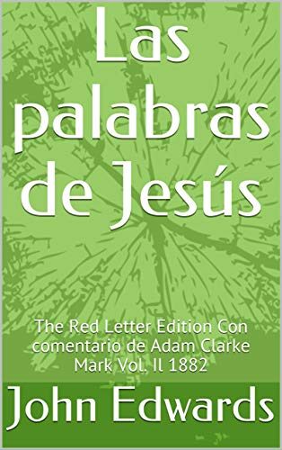 Las palabras de Jesús: The Red Letter Edition Con comentario de Adam Clarke Mark Vol. Il 1882