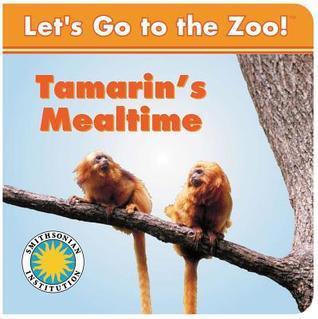 Tamarin's Mealtime - a Smithsonian Let's Go to the Zoo book