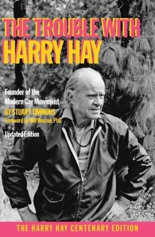 The Trouble with Harry Hay: Founder of the Modern Gay Movement