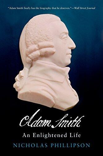 Adam Smith: An Enlightened Life (The Lewis Walpole Series in Eighteenth-Century Culture and History)