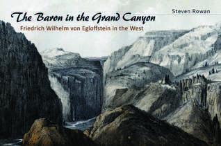 The Baron in the Grand Canyon: Friedrich Wilhelm von Egloffstein in the West