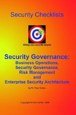 Security Governance Checklists: Business Operations, Security Governance, Risk Management, And Enterprise Security Architecture