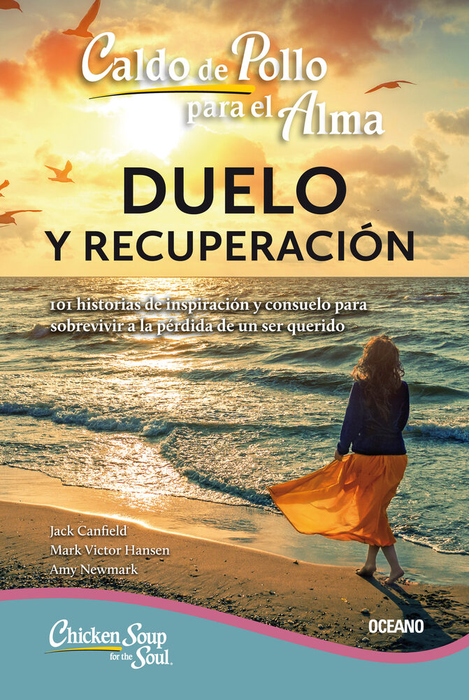Caldo de pollo para el alma:: duelo y recuperación (Tercera edición) (Caldo De Pollo Para El Alma / Chicken Soup for the Soul)