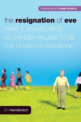 The Resignation of Eve: What If Adams Rib Is No Longer Willing to Be the Churchs Backbone?