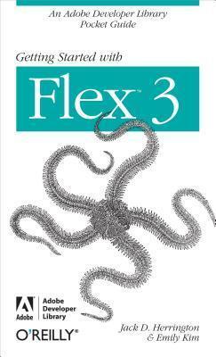 Getting Started with Flex 3: An Adobe Developer Library Pocket Guide for Developers