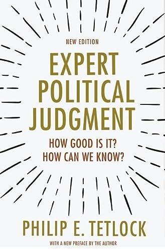Expert Political Judgment: How Good Is It? How Can We Know? (New Edition)
