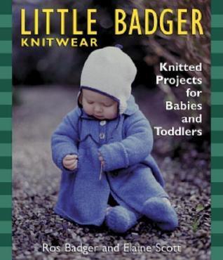 Little Badger Knitwear: Knitted Projects for Babies and Toddlers