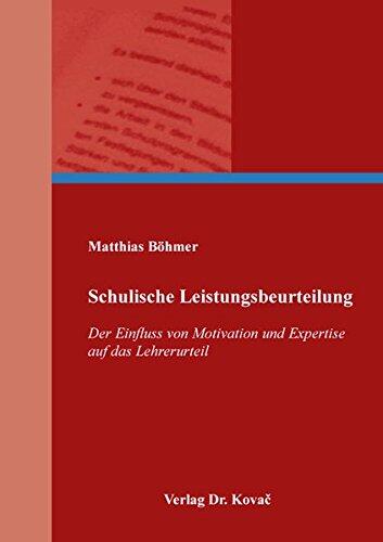 Schulische Leistungsbeurteilung. Der Einfluss von Motivation und Expertise auf das Lehrerurteil