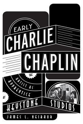Early Charlie Chaplin : the Artist As Apprentice At Keystone Studios