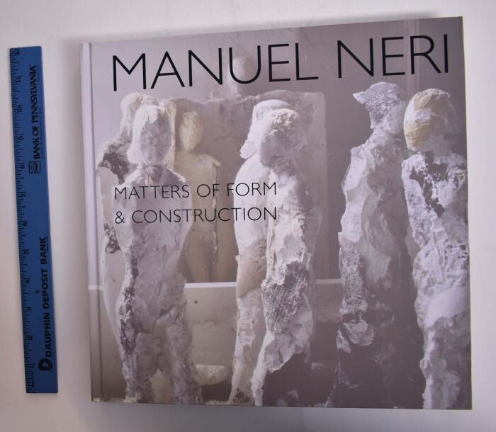 Manuel Neri. Matters of form & construction
