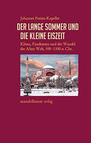 Der Lange Sommer und die Kleine Eiszeit: Klima, Pandemien und der Wandel der Alten Welt, 500-1500 n. Chr.
