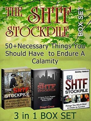 The SHTF Stockpile Box Set: 50+Necessary Things You Should Have to Endure A Calamity