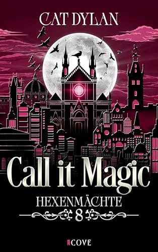 Call it magic 8: Hexenmächte: Hexenroman, Fae Romantasy und Gestaltwandler Liebesroman in Einem
