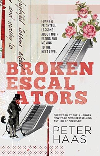 Broken Escalators: Funny & Frightful Lessons about Moth Eating and Moving to the Next Level