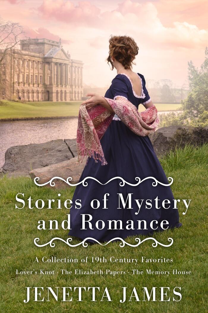 Stories of Mystery and Romance: A Collection of 19th Century Favourites: Lover's Knot, The Elizabeth Papers and The Memory House